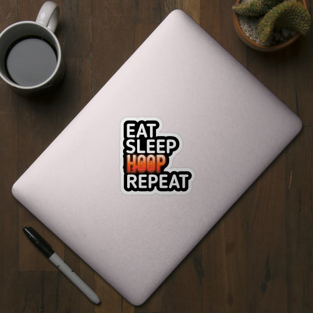 Eat Sleep Hoop Repeat Basketball - Basketball Graphic Typographic Design - Baller Fans Sports Lovers - Holiday Gift Ideas by MaystarUniverse